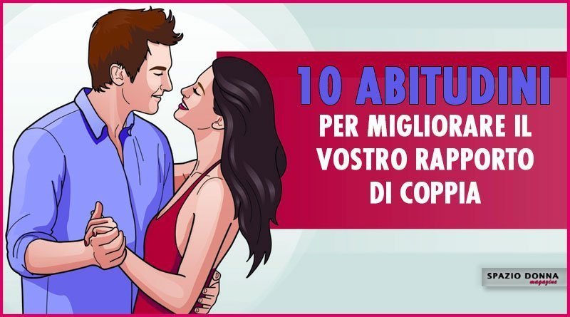 10 abitudini che migliorano rapporto di coppia